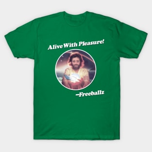 Alive With Pleasure! T-Shirt